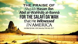 The Praise of Shaykh Ḥasan ibn ʿAbd alWahhāb alBanná For The Salafī Da’wah That He Witnessed [upl. by Oilerua]