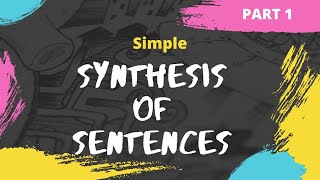 Synthesis  Synthesis of a Sentence  Simple Sentence  Example  Exercise [upl. by Aisatana]