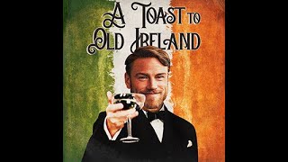 A Toast To Old Ireland [upl. by Anerres625]