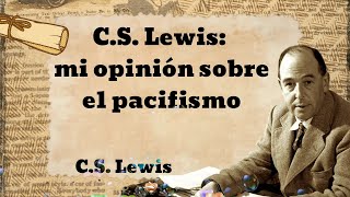 C S Lewis mi opinión sobre el pacifismo [upl. by Epoh]