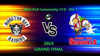 2024 RLB COMMUNITY U19  Div 1  GRAND FINAL  Moreton Bay Raiders Vs Wynnum Manly Seagulls [upl. by Ezmeralda]