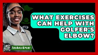 What Exercises Can Help With Golfers Elbow  The Golf Xpert [upl. by Trotta]