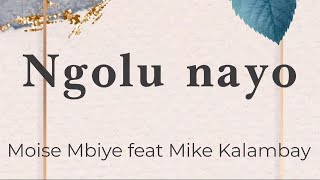 Ngolu Nayo  Moise Mbiye feat Mike Kalambay lyricsparolesongtext [upl. by Harbard]