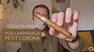 Por Larrañaga Petit Corona • Dégust’Express 🔥 [upl. by Stanwin819]