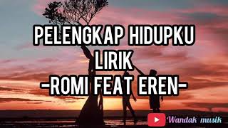 Pelengkap hidup romi feat eren full lirik [upl. by Whiteley]