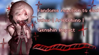 Fandoms react to each other  Arlecchino  Genshin Impact [upl. by Zipnick]