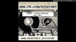 SCRUB  Techno Mixtape May2017 [upl. by Leonie]