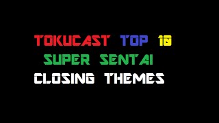 The Tokucast Top 10 Super Sentai Closing Themes [upl. by Johnath]