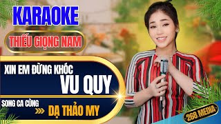 XIN EM ĐỪNG KHÓC VU QUY KARAOKE  Song Ca Cùng Dạ Thảo My  Thiếu Giọng Nam [upl. by Malinin917]