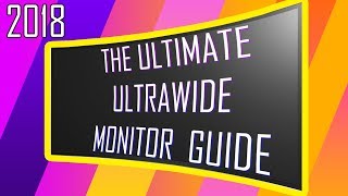 The 2018 Ultimate ULTRAWIDE Monitor Buyers GUIDE [upl. by Siver287]