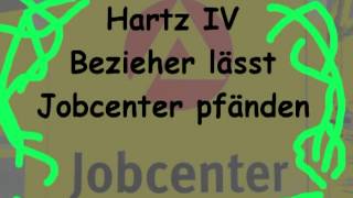 Hartz IV Empfänger läßt JobCenter pfänden [upl. by Immaj795]