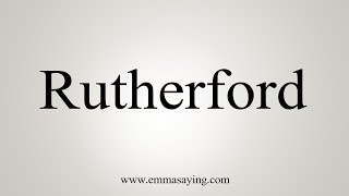 How To Say Rutherford [upl. by Ellennad]