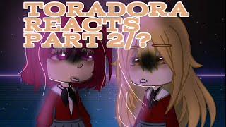 TORADORA REACTS TO EACHOTHER part 2 [upl. by Ppilihp]