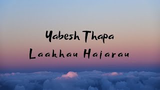 Yabesh Thapa  Laakhau Hajarau Lyrics [upl. by Hannon]