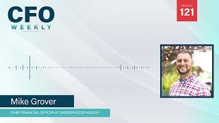 Unmasking the Experience of a Healthcare CFO with Mike Grover  CFO Weekly Ep 121 [upl. by Bainter]