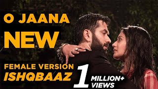 Ishqbaaz  O Jaana NEW Song Female Version Full [upl. by Attelra290]