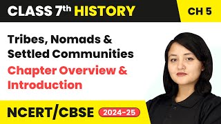 Tribes Nomads amp Settled Communities  Chapter Overview amp Introduction  Class 7 History Ch 5  CBSE [upl. by Ahsilla]