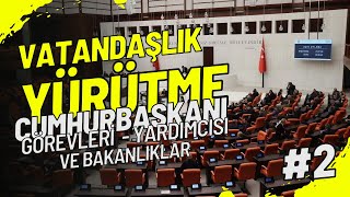 YÃœRÃœTME 2BÃ–LÃœM  CUMHURBAÅžKANI GÃ–REVLERÄ°  YARDIMCISI VE BAKANLIKLAR [upl. by Chobot]