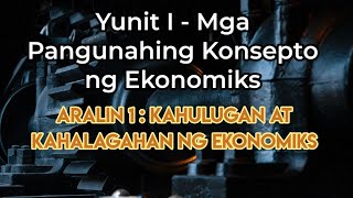 AP 9 EKONOMIKS YUNIT I ARALIN 1 Ang Kahulugan at Kahalagahan ng Ekonomiks [upl. by Edin]