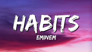 Eminem  Habits Lyrics [upl. by Riordan393]