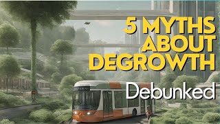 5 Myths About Degrowth Debunked [upl. by Congdon286]