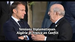 Tensions Diplomatiques Algérie et France en Conflit [upl. by Knah163]