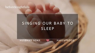 ASMR singing our baby to sleep [upl. by Funch]