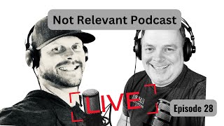 Not Relevant Podcast  Episode 28 [upl. by Agustin]