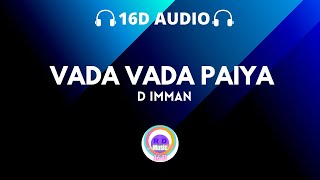 Vaada Vaada Paiya16D AUDIO  Kacheri Arambam  D IMMAN  R D Music  Headphones Must [upl. by Naul]