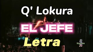 LETRA  Q Lokura EL JEFE [upl. by Crelin]