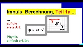 Impuls  Formel Teil 1a Berechnung auf die erste Art Physik [upl. by Gould]