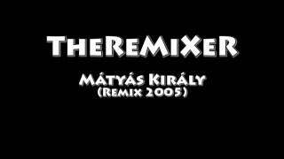 TheReMiXeR  Mátyás Király Remix 2005 [upl. by Ellienad344]