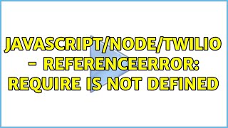 JavascriptNodeTwilio  ReferenceError require is not defined [upl. by Nillor794]