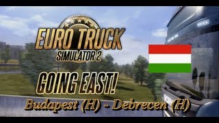 Euro Truck Simulator 2 GOING EAST ADDON HungaryMagyarország Budapest  Debrecen H HUN HD [upl. by Tonl]