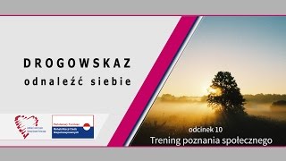 Drogowskaz  odnaleźć siebie  odc 10 Trening poznania społecznego [upl. by Matless75]