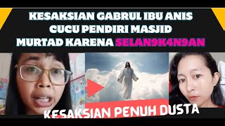 Kesaksian Gabrul ibu Anis cucu pendiri masjid murtad karena selan9k4n9an [upl. by Ynoyrb333]