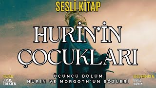 HURİNin ÇOCUKLARI  Hurin ve Morgothun Sözleri TOLKİEN  ORTA DÜNYA  Sesli Kitap [upl. by Nesnaj]