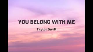 You Belong With Me  Taylor Swift Lyrics [upl. by Suiluj]