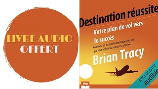 Livre Audio Offert Destination réussite Votre plan de vol vers le succès Brian Tracy [upl. by Walton18]