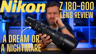 Nikon Z 180600mm Review  Is this Nikon lens a Dream or a nightmare [upl. by Druci]