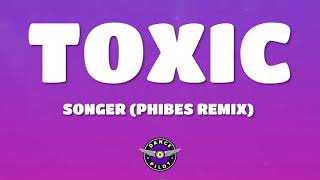 Songer  Toxic phibes remix Lyrics [upl. by Jannelle]