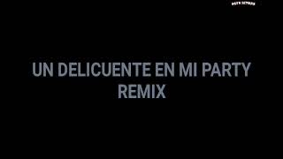 un delicuente en tu party REMIX  Varios Artistas  LETRAS [upl. by Alra]