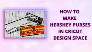 How to Make Hershey Purses in Cricut Design Space [upl. by Nosreffej]