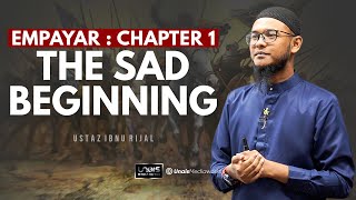 USTAZ IBNU RIJAL  EMPAYAR  Chapter 1  THE SAD BEGINNING [upl. by Rednaxela]