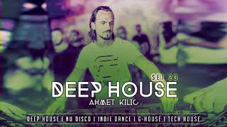 DEEP HOUSE SET 23  AHMET KILIC [upl. by Eduj]