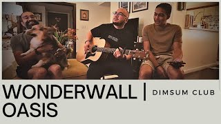 WONDERWALL OASIS ACOUSTIC LIVE  DIMSUM CLUB UNPLUGGED [upl. by Esnohpla735]