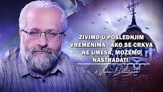 dr Vladimir Dimitrijević  OVO JE VREME APOKALIPSE  CRKVA MORA DA SE UMEŠA [upl. by Sualakcin]