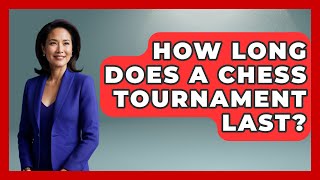 How Long Does A Chess Tournament Last  TheSportsXpertcom [upl. by Delanie]