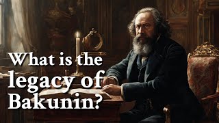 What is the legacy of Bakunin  Philosophy [upl. by Monroy81]