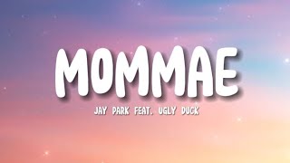 Mommae  Jay Park feat Ugly Duck  Lyrics [upl. by Nibor]